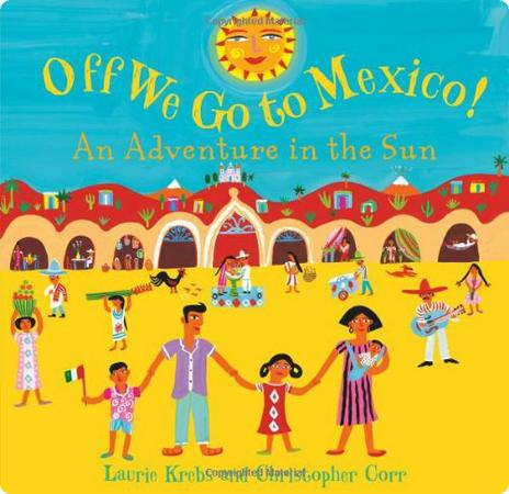 Off we go to Mexico! And Adventure in the Sun by Laurie Krebs and Christopher Corr